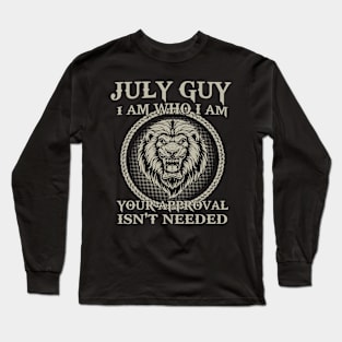 July Guy I Am Who I Am Your Approval Isn't Needed Long Sleeve T-Shirt